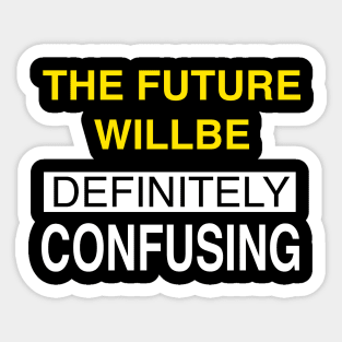 THE FUTURE WILLBE DEFINITELY CONFUSING Sticker